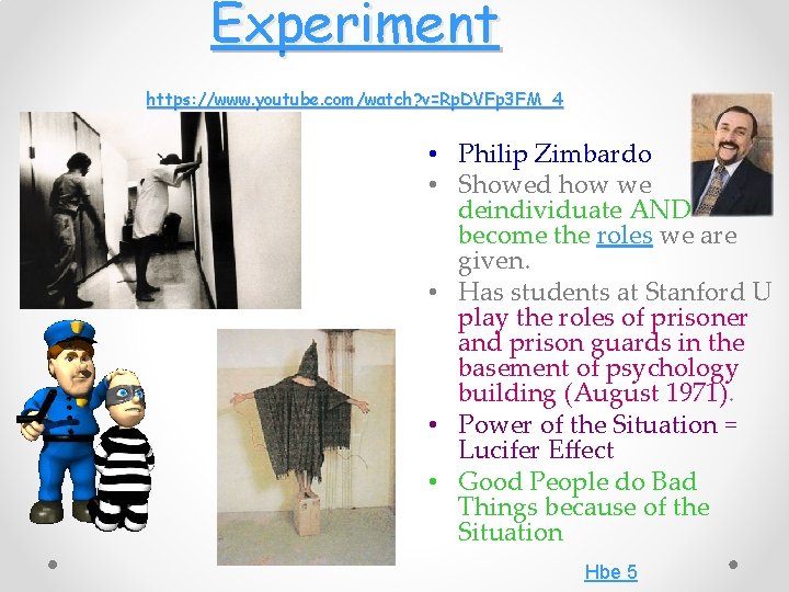 Experiment https: //www. youtube. com/watch? v=Rp. DVFp 3 FM_4 • Philip Zimbardo • Showed