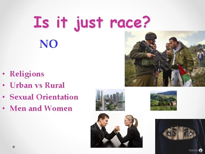 Is it just race? NO • • Religions Urban vs Rural Sexual Orientation Men