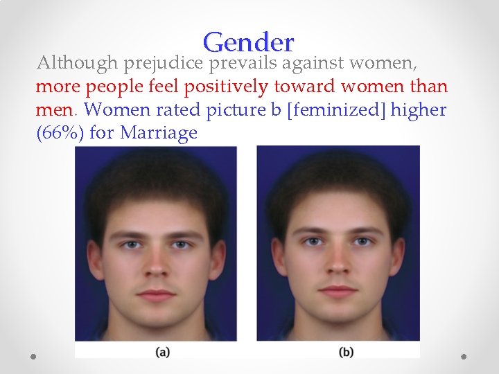 Gender Although prejudice prevails against women, more people feel positively toward women than men.