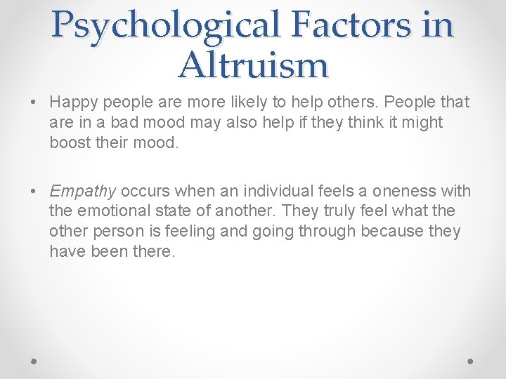 Psychological Factors in Altruism • Happy people are more likely to help others. People