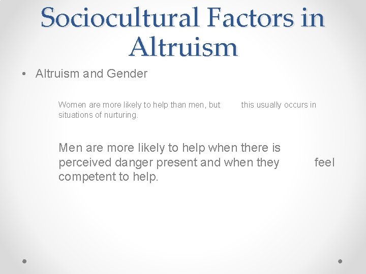 Sociocultural Factors in Altruism • Altruism and Gender Women are more likely to help