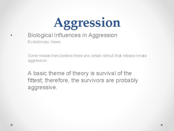 Aggression • Biological Influences in Aggression Evolutionary Views Some researchers believe there are certain