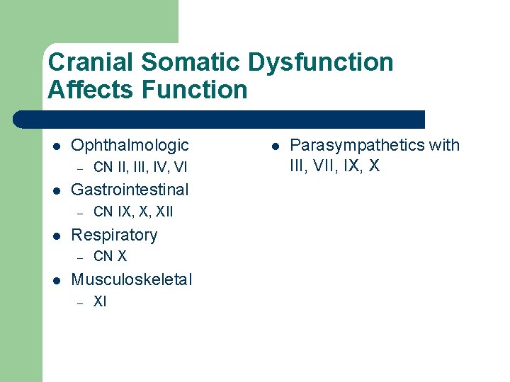 Cranial Somatic Dysfunction Affects Function l Ophthalmologic – l Gastrointestinal – l CN IX,