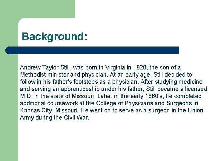 Background: Andrew Taylor Still, was born in Virginia in 1828, the son of a