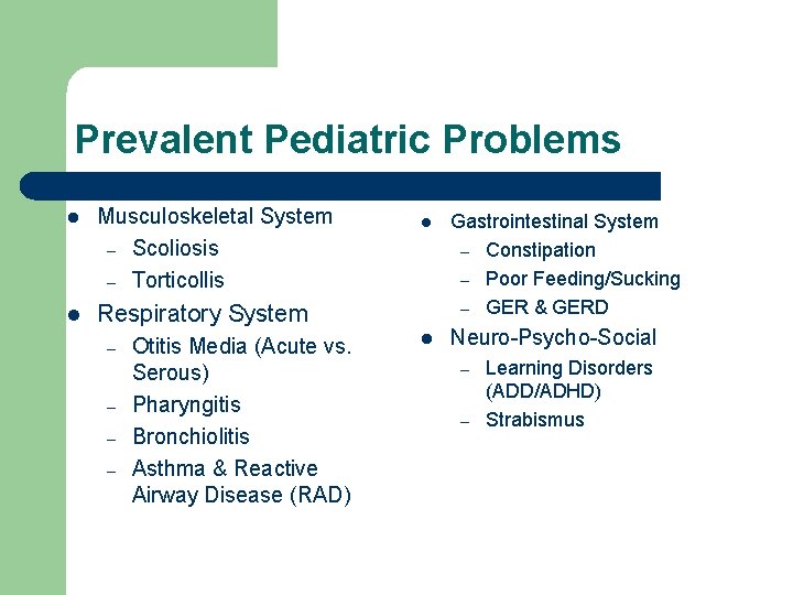 Prevalent Pediatric Problems l Musculoskeletal System – Scoliosis – Torticollis l Respiratory System –