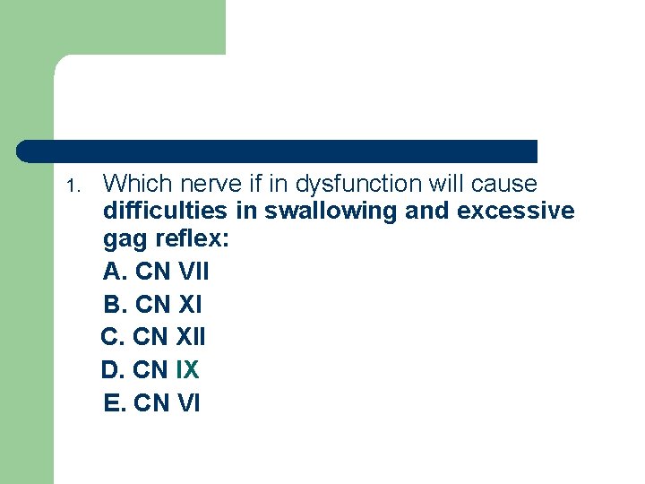 1. Which nerve if in dysfunction will cause difficulties in swallowing and excessive gag