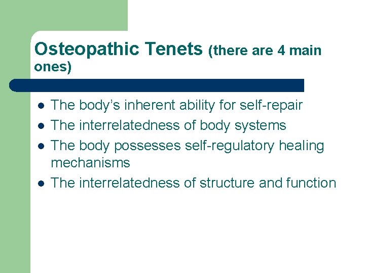 Osteopathic Tenets (there are 4 main ones) l l The body’s inherent ability for