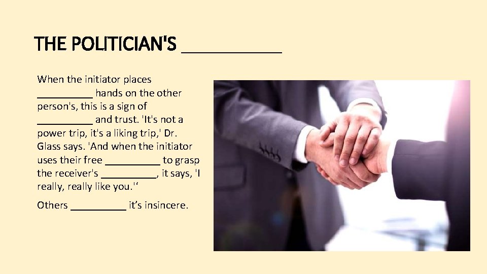 THE POLITICIAN'S _____ When the initiator places _____ hands on the other person's, this