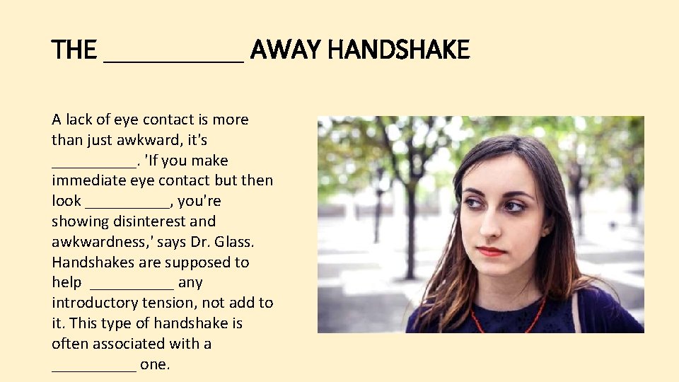 THE _____ AWAY HANDSHAKE A lack of eye contact is more than just awkward,