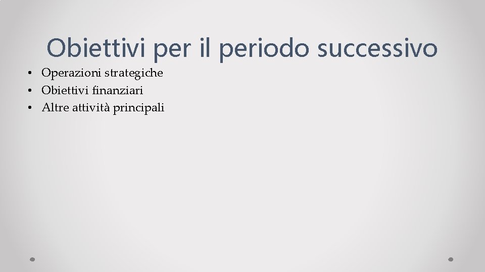 Obiettivi per il periodo successivo • Operazioni strategiche • Obiettivi finanziari • Altre attività