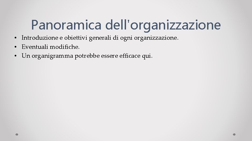 Panoramica dell'organizzazione • Introduzione e obiettivi generali di ogni organizzazione. • Eventuali modifiche. •