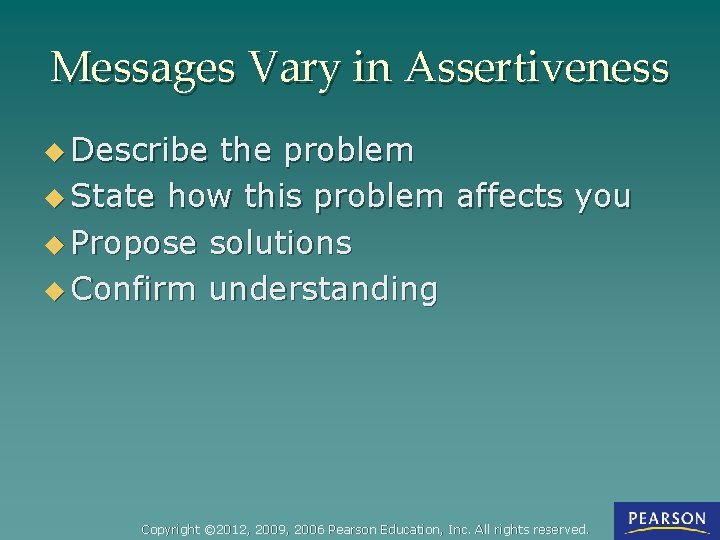 Messages Vary in Assertiveness u Describe the problem u State how this problem affects