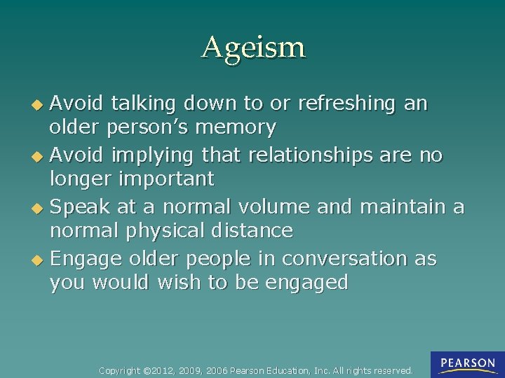 Ageism Avoid talking down to or refreshing an older person’s memory u Avoid implying