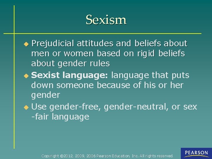 Sexism Prejudicial attitudes and beliefs about men or women based on rigid beliefs about