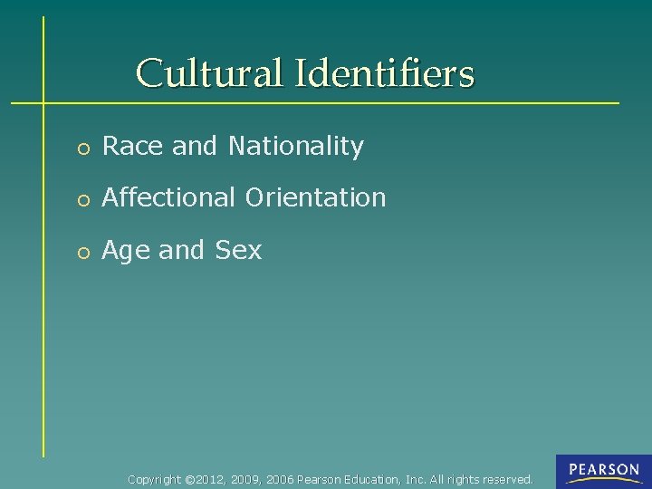 Cultural Identifiers o Race and Nationality o Affectional Orientation o Age and Sex Copyright