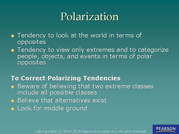 Polarization u u Tendency to look at the world in terms of opposites Tendency