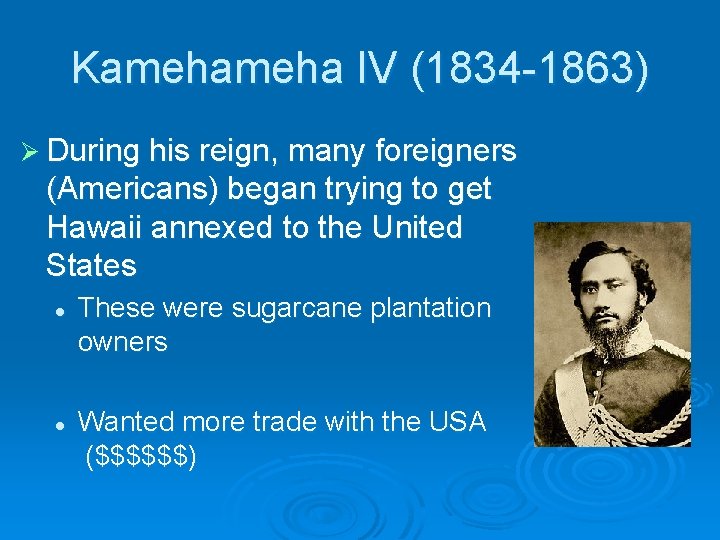 Kameha IV (1834 -1863) Ø During his reign, many foreigners (Americans) began trying to