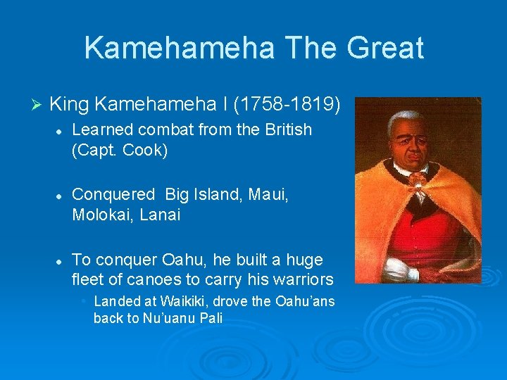 Kameha The Great Ø King Kameha I (1758 -1819) l l l Learned combat