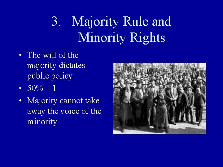3. Majority Rule and Minority Rights • The will of the majority dictates public