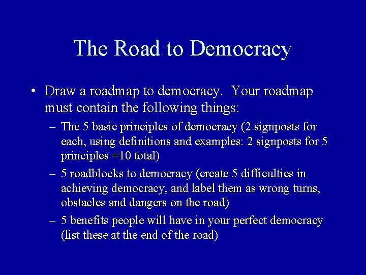 The Road to Democracy • Draw a roadmap to democracy. Your roadmap must contain