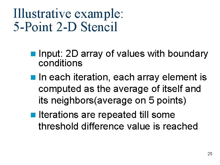 Illustrative example: 5 -Point 2 -D Stencil Input: 2 D array of values with