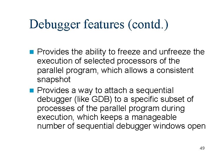 Debugger features (contd. ) Provides the ability to freeze and unfreeze the execution of