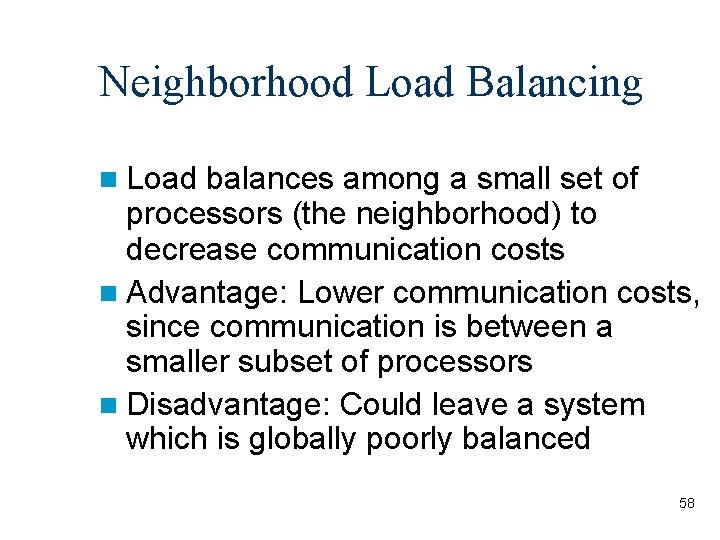 Neighborhood Load Balancing Load balances among a small set of processors (the neighborhood) to