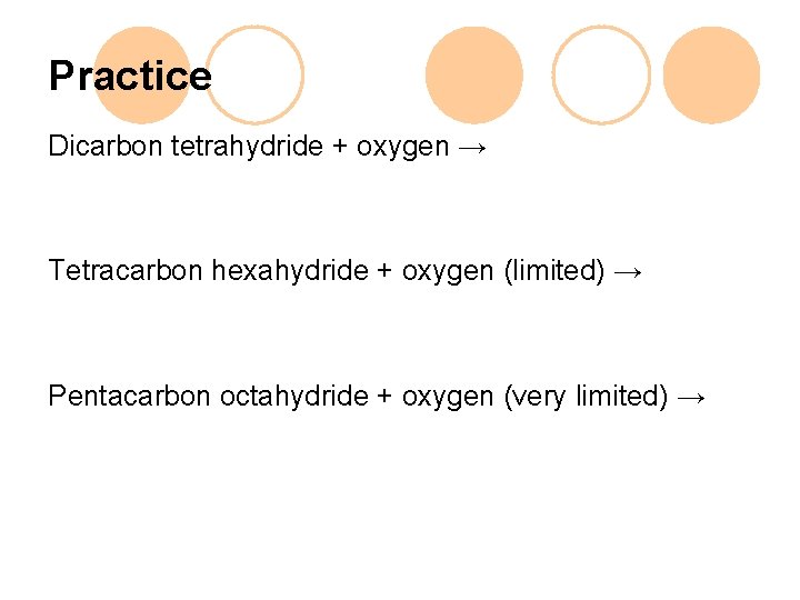 Practice Dicarbon tetrahydride + oxygen → Tetracarbon hexahydride + oxygen (limited) → Pentacarbon octahydride