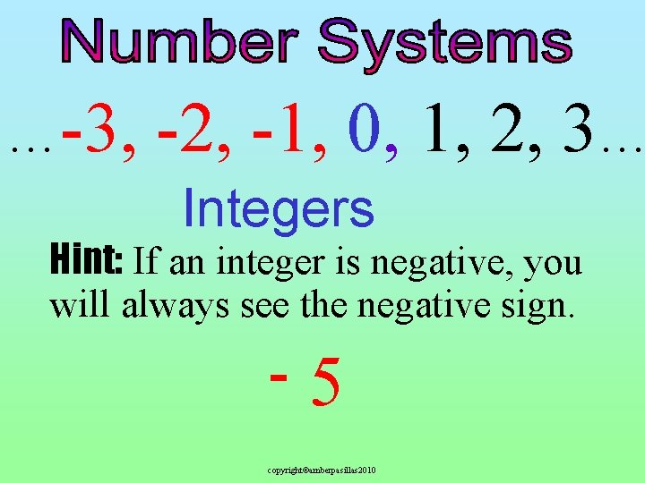 …-3, -2, -1, 0, 1, 2, 3… Integers Hint: If an integer is negative,