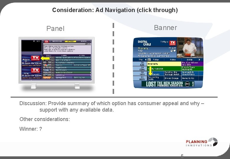Consideration: Ad Navigation (click through) Panel Banner Discussion: Provide summary of which option has