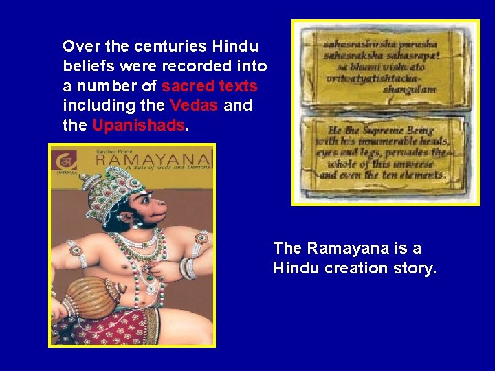 Over the centuries Hindu beliefs were recorded into a number of sacred texts including