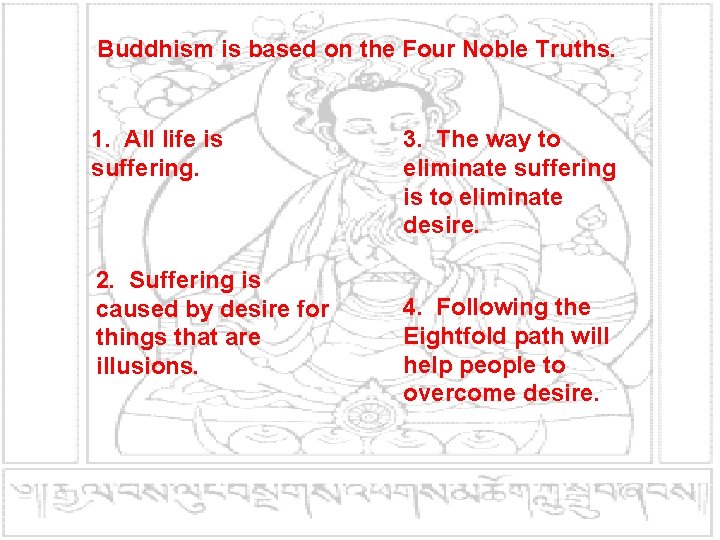 Buddhism is based on the Four Noble Truths. 1. All life is suffering. 2.