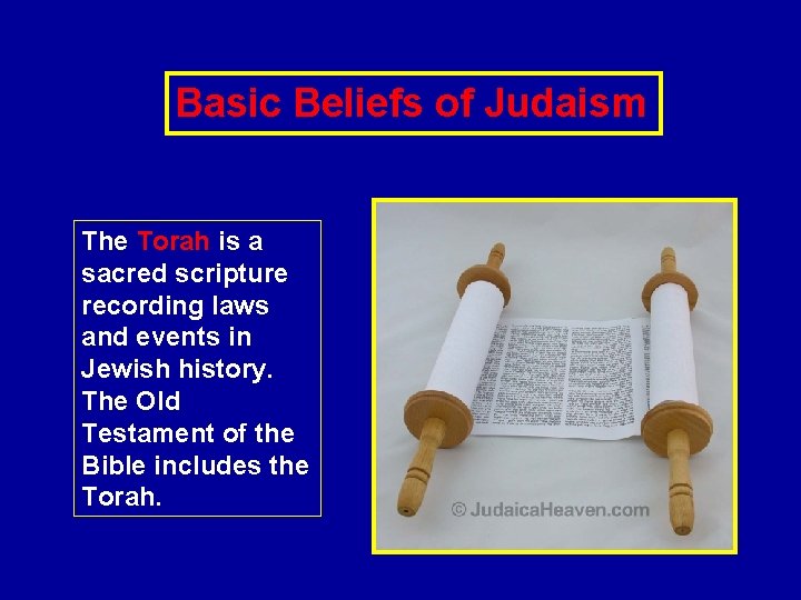 Basic Beliefs of Judaism The Torah is a sacred scripture recording laws and events
