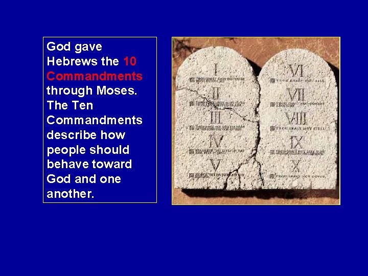 God gave Hebrews the 10 Commandments through Moses. The Ten Commandments describe how people