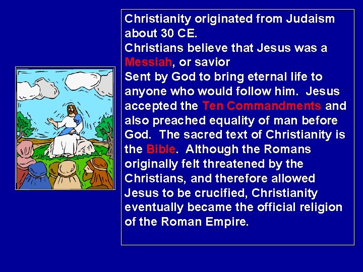 Christianity originated from Judaism about 30 CE. Christians believe that Jesus was a Messiah,