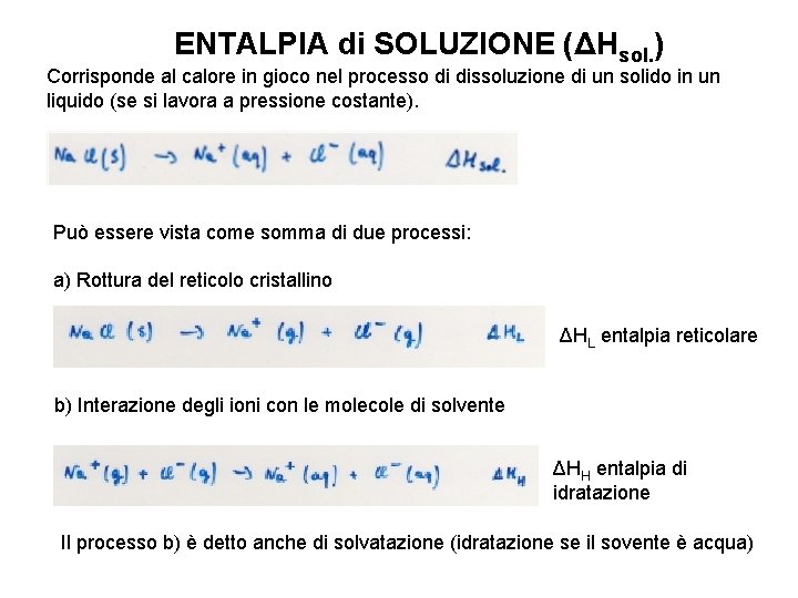 ENTALPIA di SOLUZIONE (ΔHsol. ) Corrisponde al calore in gioco nel processo di dissoluzione