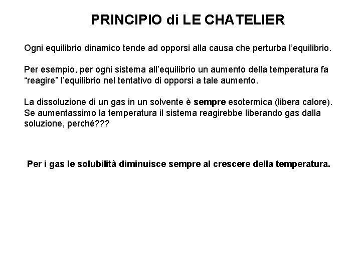 PRINCIPIO di LE CHATELIER Ogni equilibrio dinamico tende ad opporsi alla causa che perturba