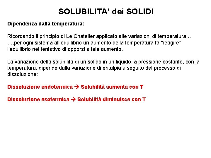 SOLUBILITA’ dei SOLIDI Dipendenza dalla temperatura: Ricordando il principio di Le Chatelier applicato alle