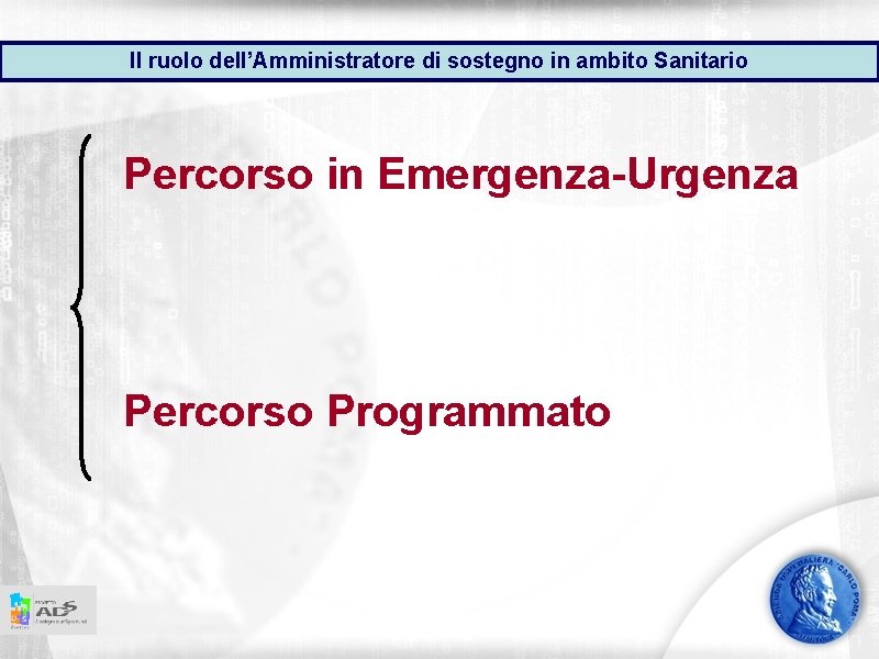 Il ruolo dell’Amministratore di sostegno in ambito Sanitario Percorso in Emergenza-Urgenza Percorso Programmato 