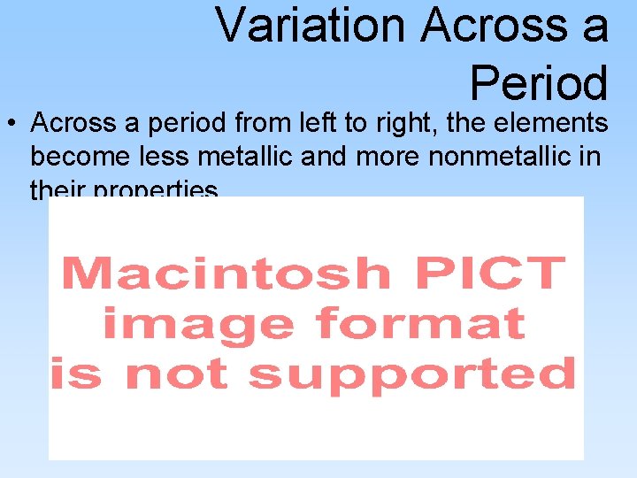 Variation Across a Period • Across a period from left to right, the elements