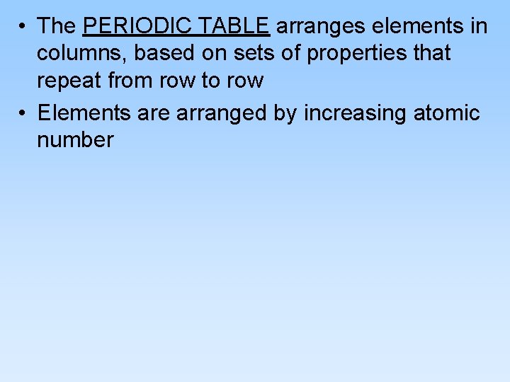  • The PERIODIC TABLE arranges elements in columns, based on sets of properties