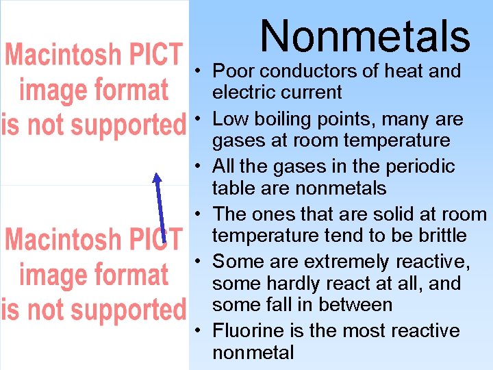 Nonmetals • Poor conductors of heat and electric current • Low boiling points, many