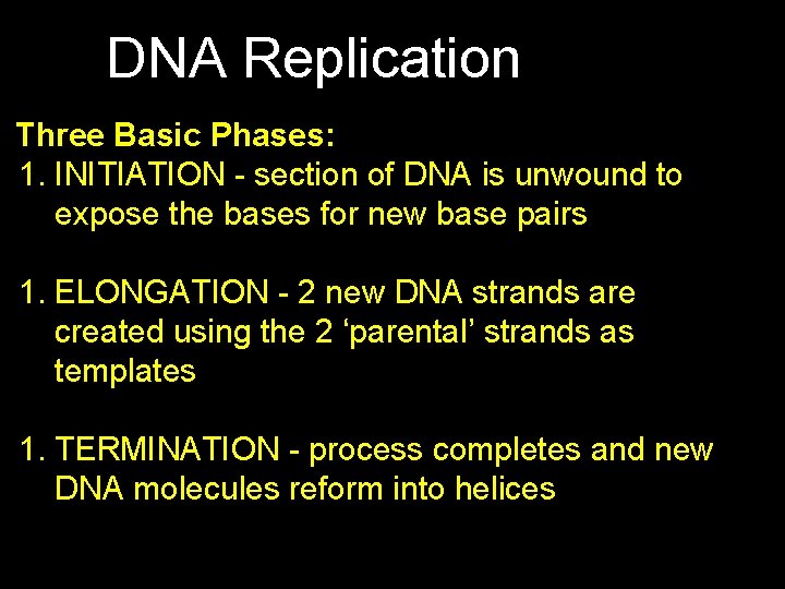 DNA Replication Three Basic Phases: 1. INITIATION - section of DNA is unwound to