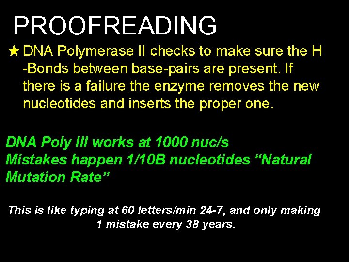 PROOFREADING ★DNA Polymerase II checks to make sure the H -Bonds between base-pairs are