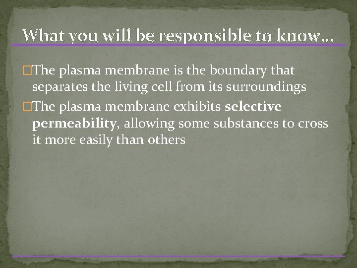 What you will be responsible to know… �The plasma membrane is the boundary that