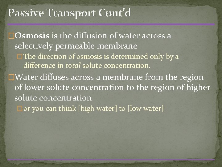 Passive Transport Cont’d �Osmosis is the diffusion of water across a selectively permeable membrane