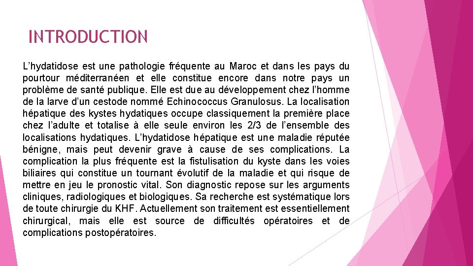 INTRODUCTION L’hydatidose est une pathologie fréquente au Maroc et dans les pays du pourtour