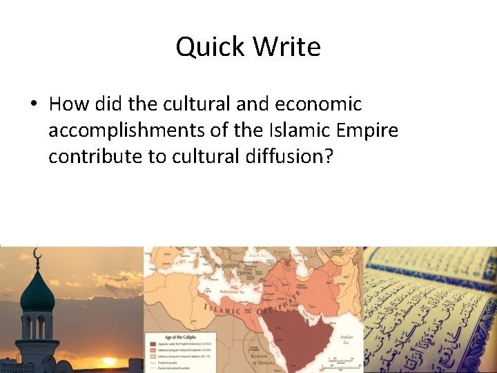 Quick Write • How did the cultural and economic accomplishments of the Islamic Empire