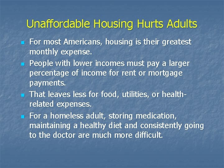 Unaffordable Housing Hurts Adults n n For most Americans, housing is their greatest monthly