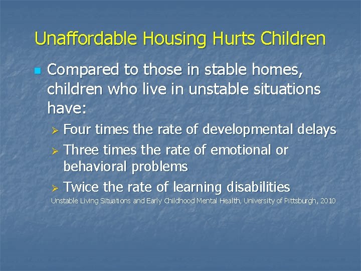 Unaffordable Housing Hurts Children n Compared to those in stable homes, children who live